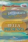 Patrizia Tamiozzo Villa - Come presentarsi agli altri. Ovvero si richiede bella presenza