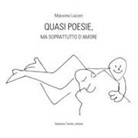 Massimo Lazzeri, F. Bampi - Quasi poesie, ma soprattutto d'amore