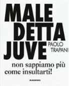 Paolo Trapani - Maledetta Juve. Non sappiamo più come insultarti