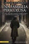 Caroline Moorehead - Una famiglia pericolosa. La storia vera della famiglia Rosselli e della sua opposizione al fascismo di Mussolini