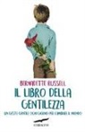 Bernadette Russell - Il libro della gentilezza. Un gesto gentile ogni giorno per cambiare il mondo