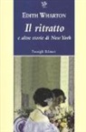 Edith Wharton - Il ritratto e altre storie di New York
