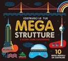 Ian Graham, I. Murray - Costruisci le tue mega strutture e scopri come funzionano