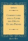 Voltaire, Voltaire Voltaire - Commentaire sur le Livre des Délits Et des Peines (Classic Reprint)