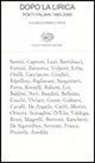 E. Testa - Dopo la lirica. Poeti italiani 1960-2000