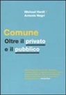 Michael Hardt, Antonio Negri, A. Pandolfi - Comune. Oltre il privato e il pubblico