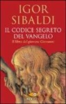 Igor Sibaldi - Il codice segreto del Vangelo. Il libro del giovane Giovanni