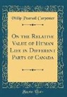 Philip Pearsall Carpenter - On the Relative Value of Human Life in Different Parts of Canada (Classic Reprint)