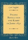 Carl Neyfeld - Polens Revolution Und Kampf Im Jahre 1831 (Classic Reprint)