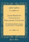 Jakob Bo¨hme, Jakob Bohme, Jakob Böhme - Jacob Behmen's Theosophick Philosophy Unfolded