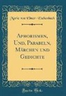 Marie von Ebner-Eschenbach - Aphorismen, Und, Parabeln, Märchen und Gedichte (Classic Reprint)