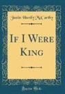 Justin Huntly McCarthy - If I Were King (Classic Reprint)