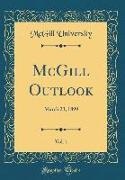 Mcgill University - McGill Outlook, Vol. 1: March 23, 1899 (Classic Reprint)