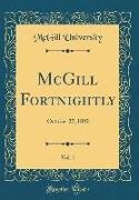 Mcgill University - McGill Fortnightly, Vol. 1: October 27, 1892 (Classic Reprint)