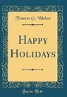 Frances G. Wickes - Happy Holidays (Classic Reprint)