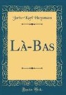 Joris Karl Huysmans, Joris-Karl Huysmans - Là-Bas (Classic Reprint)