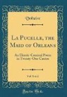 Voltaire, Voltaire Voltaire - La Pucelle, the Maid of Orleans, Vol. 1 of 2