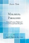 Jacob Mendes Da Costa - Malarial Paralysis: Clinical Lecture Delivered at the Pennsylvania Hospital (Classic Reprint)