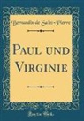 Bernardin de Saint-Pierre - Paul Und Virginie (Classic Reprint)
