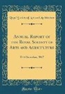 Royal Society of Arts and Architecture - Annual Report of the Royal Society of Arts and Agriculture: 31st December, 1867 (Classic Reprint)