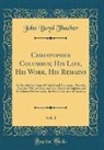 John Boyd Thacher - Christopher Columbus; His Life, His Work, His Remains, Vol. 1