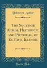 Unknown Author - The Souvenir Album, Historical and Pictorial, of El Paso, Illinois (Classic Reprint)