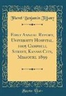 Flavel Benjamin Tiffany - First Annual Report, University Hospital, 1005 Campbell Street, Kansas City, Missouri, 1899 (Classic Reprint)
