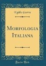 Egidio Gorra - Morfologia Italiana (Classic Reprint)