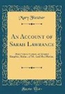 Mary Fletcher - An Account of Sarah Lawrance: Many Years a Servant, or Adopted Daughter, Rather, of Mr. and Mrs. Fletcher (Classic Reprint)