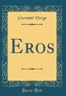 Giovanni Verga - Eros (Classic Reprint)