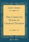 Charles Dickens - The Complete Poems of Charles Dickens (Classic Reprint)