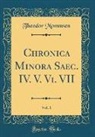 Theodor Mommsen - Chronica Minora Saec. IV. V. Vi. VII, Vol. 1 (Classic Reprint)