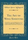 William Bruce Leffingwell - The Art of Wing Shooting