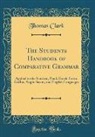 Thomas Clark - The Students Handbook of Comparative Grammar