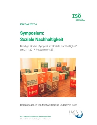 Michael Opielka, Ortwi Renn, Ortwin Renn - Symposium: Soziale Nachhaltigkeit - Beiträge für das "Symposium: Soziale Nachhaltigkeit" am 2.11.2017, Potsdam (IASS)