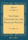 Voltaire, Voltaire Voltaire - Letters Concerning the English Nation (Classic Reprint)