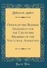 Unknown Author - Office of the Blessed Sacrament for the Use of the Members of the Nocturnal Adoration (Classic Reprint)