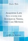 Griffin M. Lovelace - Analyzing Life Situations for Insurance Needs, the Case Method (Classic Reprint)