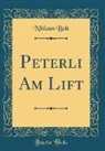 Niklaus Bolt - Peterli Am Lift (Classic Reprint)