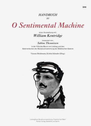 William Kentridge, Michael Ott, Michaela Ott, Oliver Primavesi, Vinzen Brinkmann, … - William Kentridge O Sentimental Machine