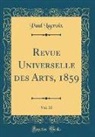 Paul Lacroix - Revue Universelle des Arts, 1859, Vol. 10 (Classic Reprint)