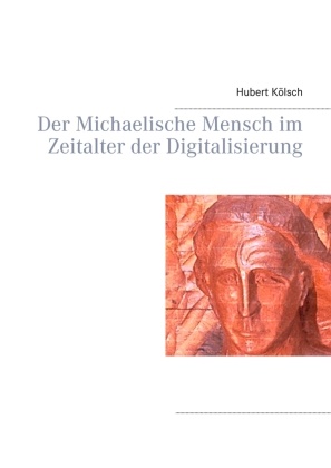 Hubert Kölsch - Der Michaelische Mensch im Zeitalter der Digitalisierung