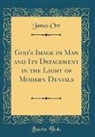 James Orr - God's Image in Man and Its Defacement in the Light of Modern Denials (Classic Reprint)