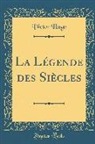 Victor Hugo - La Légende des Siècles (Classic Reprint)