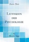 Theodor Lipps - Leitfaden der Psychologie (Classic Reprint)