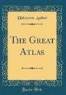 Unknown Author - The Great Atlas (Classic Reprint)