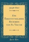 Joseph Ebner - Die Erkenntnislehre Richards von St. Viktor (Classic Reprint)