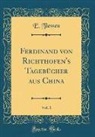 E. Tiessen - Ferdinand von Richthofen's Tagebücher aus China, Vol. 1 (Classic Reprint)