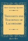 Henri-Dominique Lacordaire - Thoughts and Teachings of Lacordaire (Classic Reprint)