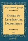 August Wilhelm Schlegel - Cours de Littérature Dramatique, Vol. 2 (Classic Reprint)
